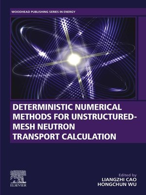 cover image of Deterministic Numerical Methods for Unstructured-Mesh Neutron Transport Calculation